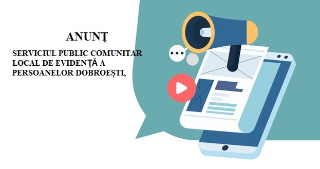 Anunț: Serviciul public comunitar local de evidență a persoanelor Dobroești, transmite următoarele: