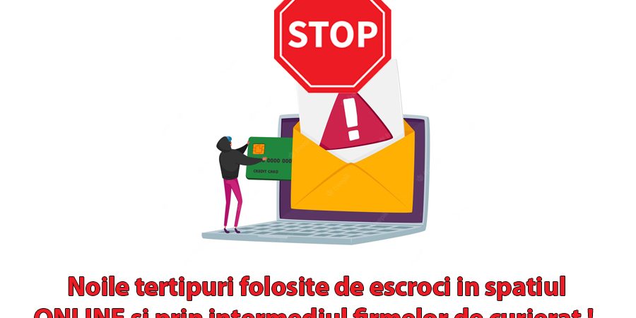 Noile tertipuri folosite de escroci in spatiul ONLINE si prin intermediul firmelor de curierat